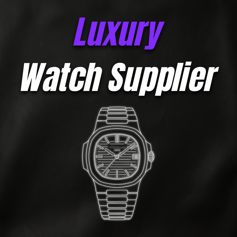 Luxury Watch Supplier